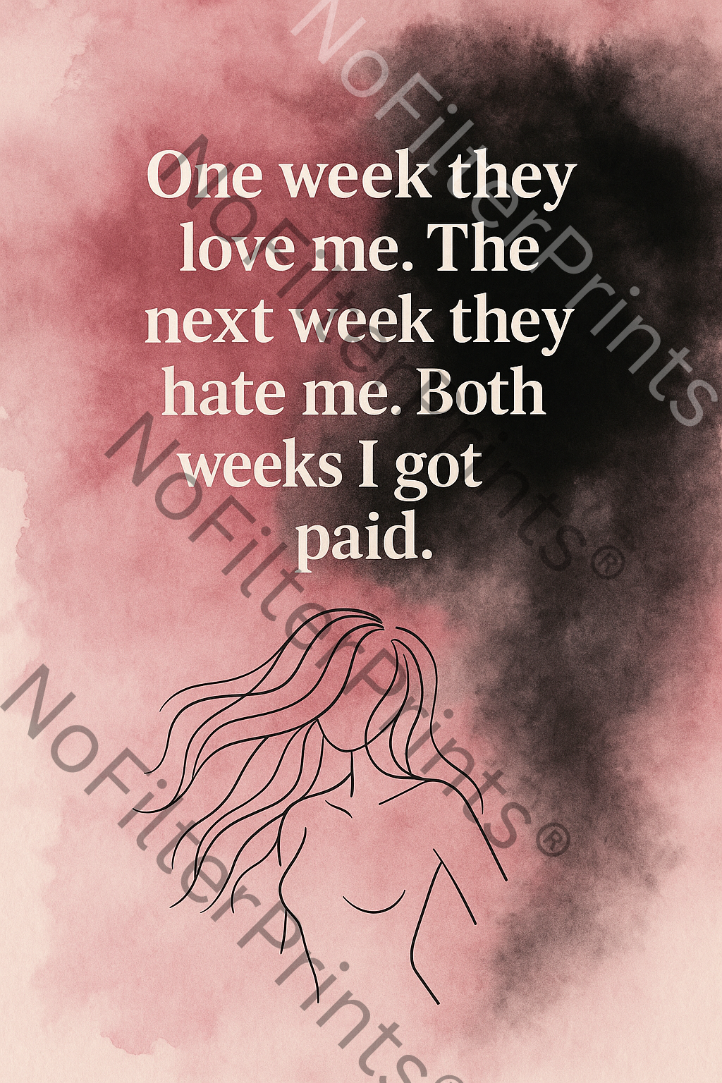„One week they love me. The next week they hate me. Both weeks I got paid.“